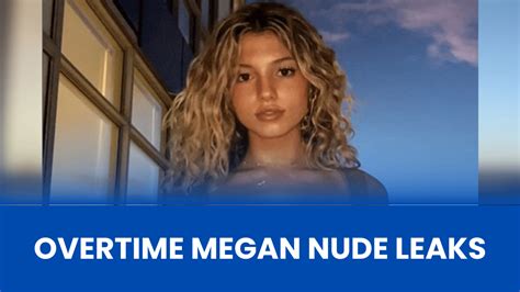 overtime megan all leaked|Overtime Megan: TikTok star whose private pics。